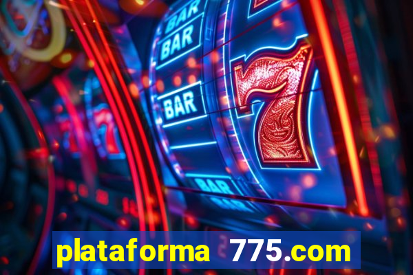 plataforma 775.com é confiavel